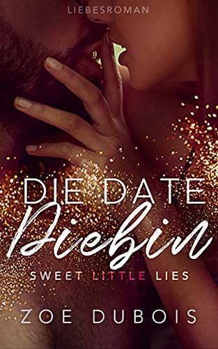 Die Date Diebin: Sweet Little Lies (Liebesroman) von [Dubois, Zoe]