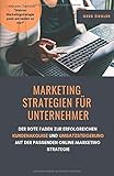 Marketing Strategien für Unternehmer: Der rote Faden zur erfolgreichen Kundenakquise und Umsatzsteigerung mit der passenden Online Marketing Strategie by 