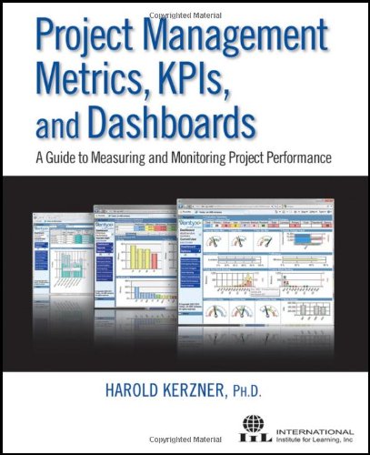 Project Management Metrics, KPIs, and Dashboards: A Guide to Measuring and Monitoring Project Perfor Project Management Metrics, KPIs, and Dashboards: A Guide to Measuring and Monitoring Project Perfor
