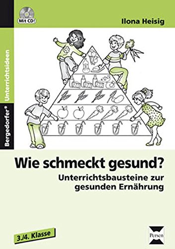 Wie schmeckt gesund?: Unterrichtsbausteine zur gesunden Ernährung (3. und 4. Klasse)