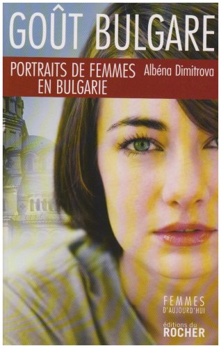 Goût bulgare : Portraits de femmes en Bulgarie en ligne Goût bulgare : Portraits de femmes en Bulgarie en ligne