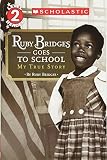 Scholastic Reader Level 2: Ruby Bridges Goes to School: My True Story Scholastic Reader Level 2: Ruby Bridges Goes to School: My True Story