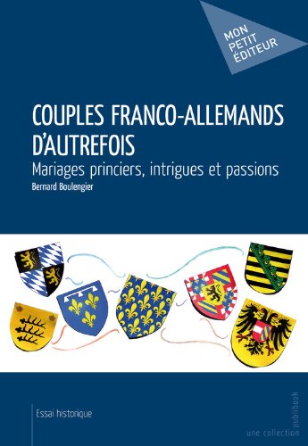 Download Couples franco-allemands d'autrefois: Mariages princiers, intrigues et passions Download Couples franco-allemands d'autrefois: Mariages princiers, intrigues et passions