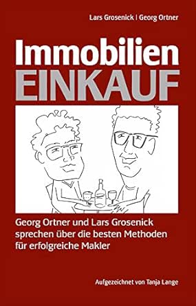 Immobilieneinkauf Georg Ortner Und Lars Grosenick Sprechen Uber Die Besten Methoden Fur Erfolgreiche Makler Ebook Grosenick Lars Ortner Georg Lange Tanja Wilken Britta Amazon De Kindle Shop