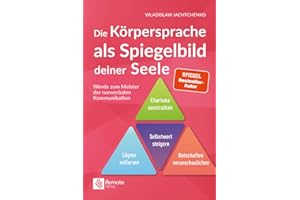 Die Körpersprache als Spiegelbild deiner Seele: Werde zum Meister der nonverbalen Kommunikation | Charisma und Ausdrucksweise verbessern (Masterclass Kommunikation)