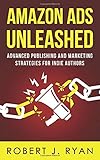 Amazon Ads Unleashed: Advanced Publishing and Marketing Strategies for Indie Authors (Self-publishing Guide, Band 3) by 