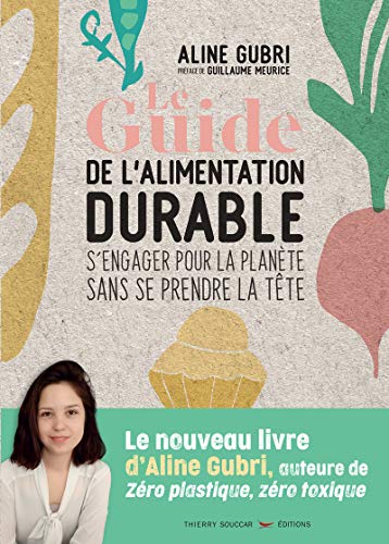 Télécharger Le Guide de l'alimentation durable - s'engager pour la planète sans se prendre la tête PDF Ebook En Ligne