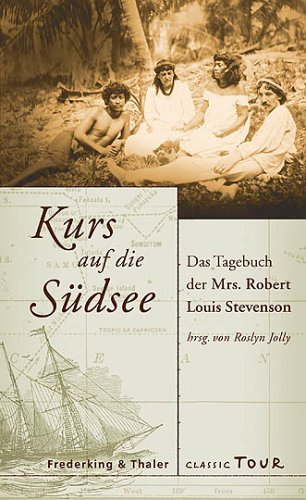 Kurs auf die Südsee: Das Tagebuch der Mrs. Robert Louis Stevenson