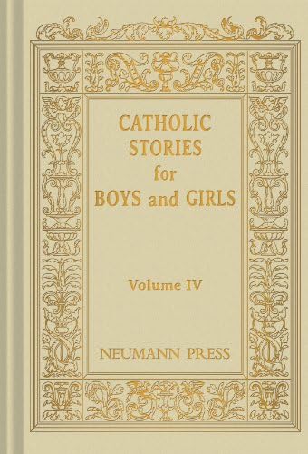 4: Catholic Stories for Boys and Girls, Volume IV