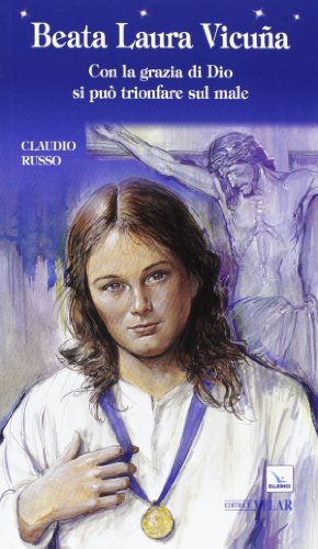 Beata Laura Vicuña. Con la grazia di Dio si può trionfare sul male Beata Laura Vicuña. Con la grazia di Dio si può trionfare sul male