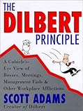 The Dilbert Principle: Cubicle's-Eye View of Bosses, Meetings, Management Fads, and Other Workplace Afflictions: A Cubicle's-Eye View of Bosses, ... Fads and Other Workplace Afflictions by Scott Adams