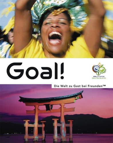 Download Goal! - Die Welt zu Gast bei Freunden™: Das offizielle Länderbuch zur FIFA WM 2006™ Download Goal! - Die Welt zu Gast bei Freunden™: Das offizielle Länderbuch zur FIFA WM 2006™