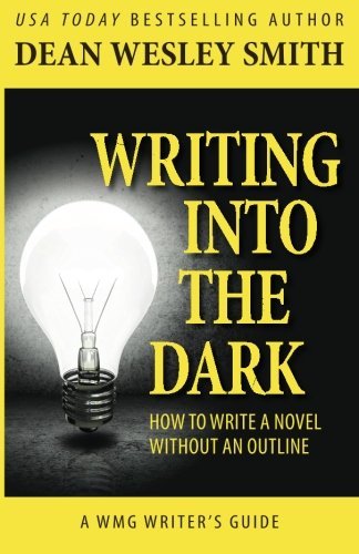Writing into the Dark: How to Write a Novel without an Outline (WMG Writer's Guides, Band 9)