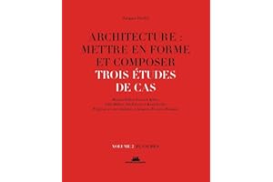 Architecture : mettre en forme et composer - volume 2 Trois études de cas. Planches (02)