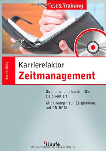 Karrierefaktor Zeitmanagement. So planen und handeln Sie zielorientiert. Mit Übungen zur Zeitplanung auf CD-ROM