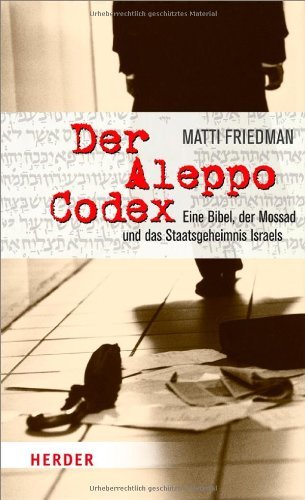 Der Aleppo-Codex: Eine Bibel, der Mossad und das Staatsgeheimnis Israels by Matti Friedman (2012-06-05)