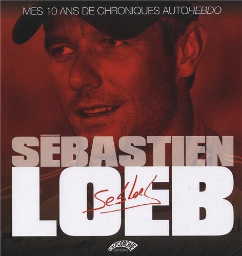 SEBASTIEN LOEB, MES 10 ANS DE CHRONIQUES AUTOHEBDO gratuit SEBASTIEN LOEB, MES 10 ANS DE CHRONIQUES AUTOHEBDO gratuit