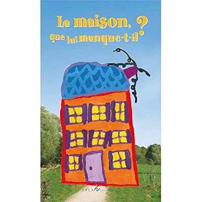 La Maison, Que Lui Manque-T-Il ?