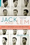 Jack and Lem: John F. Kennedy and Lem Billings: The Untold Story of an Extraordinary Friendship by David Pitts