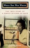 When She Was White: The True Story of a Family Divided By Race When She Was White: The True Story of a Family Divided By Race