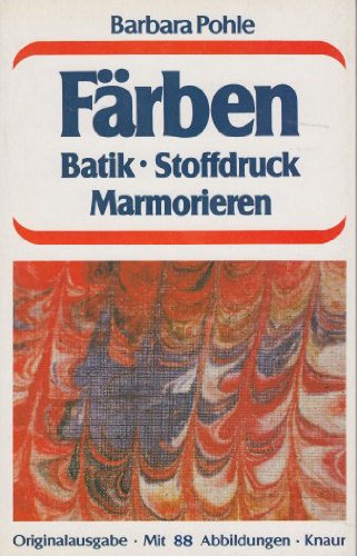 Preisvergleich Produktbild Färben. Batik - Stoffdruck - Marmorieren. Originalausgabe. Mit 88 Abbildungen