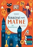 Die Zauberschule: Verrückt nach Mathe. Mathe-Übungsbuch. Alle Rechenarten für Grundschul-Kinder ab 8 Jahren. Inklusive Lösungen und Sticker by 