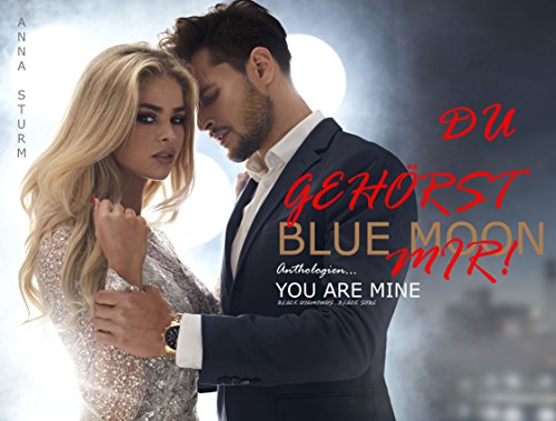 DU GEHÖRST MIR! Billionaire Lovestory (BLUE MOON Anthologien 5) von [Sturm, Anna]