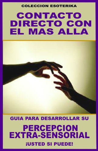 CONTACTO DIRECTO CON EL MAS ALLA... GUIA PARA DESARROLLAR SU PERCEPCION EXTRA-SENSORIAL: ¡USTED SI PUEDE! (COLECCION ESOTERIKA nº 9) (Spanish Edition)