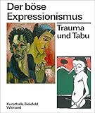 Image de Der böse Expressionismus. Trauma und Tabu: Katalog zur Ausstellung in der Kunsthalle Bielefeld 2017