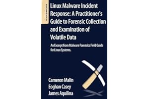 Linux Malware Incident Response: A Practitioner's Guide to Forensic Collection and Examination of Volatile Data: An Excerpt from Malware Forensic Field Guide for Linux Systems