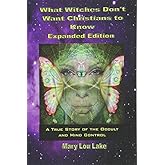 What Witches Don't Want Christians to Know by Mary Lou Lake (July 21,2014)