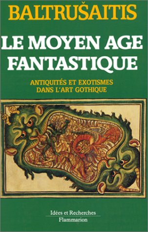 Livres Couvertures de Le Moyen-Âge fantastique. Antiquités et exotismes dans l'art gothique