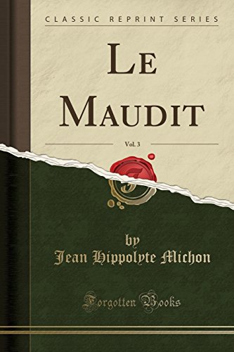 Le Maudit, Vol. 3 (Classic Reprint) Le Maudit, Vol. 3 (Classic Reprint)