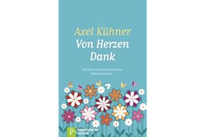 Von Herzen Dank: 55 kleine Geschichten für einen lieben Menschen