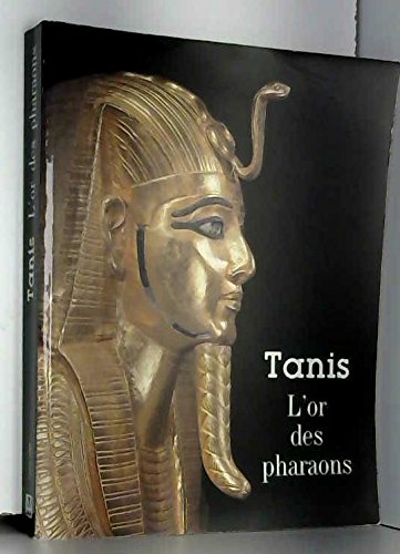 Tanis. L'or des pharaons. Catalogue Exposition Galerie Nationale du Grand Palais 1987 Tanis. L'or des pharaons. Catalogue Exposition Galerie Nationale du Grand Palais 1987