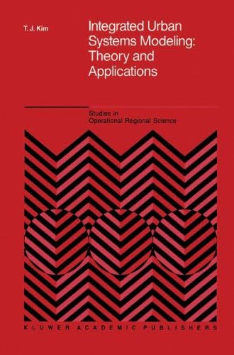 Integrated Urban Systems Modeling: Theory and Applications: 7 (Studies in Operational Regional Science)