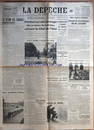 DEPECHE DU CENTRE (LA) [No 165] du 05/12/1940 - LE REGIME DES ECHANGES INTERNATIONAUX - LE PROCHAIN DEPART DE M. SCAPINI POUR LA SUISSE - DES OVATIONS SALUENT LE CHEF DE L'ETAT - LE MARECHAL PETAIN - LE CHOMAGE - DISCOURS DE M. CAZIOT - MINISTRE DE L'AGRICULTURE - ENTRETIEN DE HENRY HAYE AVEC SUMMER WELLES - BOMBARDEMENT DE BRISTOL PAR L'AVIATION ALLEMANDE - LES OPERATIONS MILITAIRES EN GRECE - A BIARRITZ