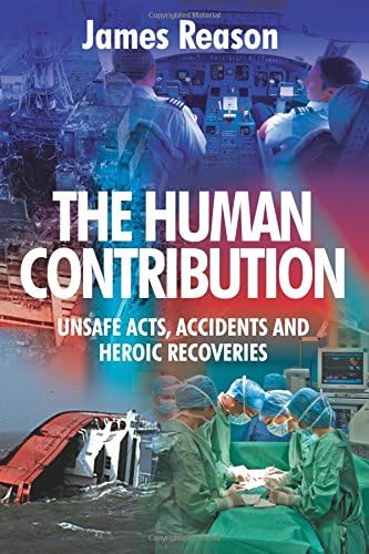 The Human Contribution: Unsafe Acts, Accidents and Heroic Recoveries