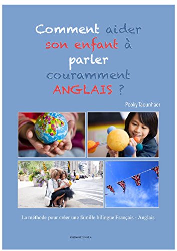 Comment aider son enfant à parler couramment ANGLAIS ?: La méthode pour créer une famille bilingue Français - Anglais Comment aider son enfant à parler couramment ANGLAIS ?: La méthode pour créer une famille bilingue Français - Anglais