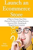 Image de Launch an E-Commerce Store: 3 Ways to Create Your Own Physical Products Selling Business.