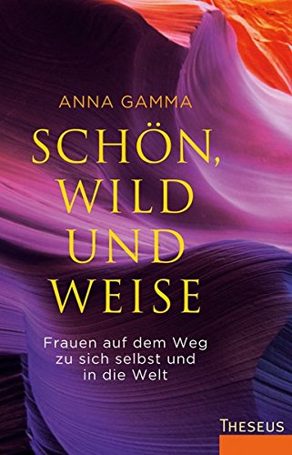Download Schön, wild und weise: Frauen auf dem Weg zu sich selbst und in die Welt Download Schön, wild und weise: Frauen auf dem Weg zu sich selbst und in die Welt