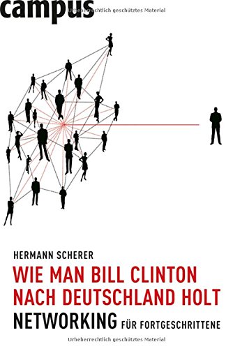Wie man Bill Clinton nach Deutschland holt: Networking für Fortgeschrittene