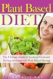 Image de Plant Based Diet: Ultimate Plant Based Diet Guide to Looking Great and Feeling Amazing with Plant Based Dieting! (English Edition)