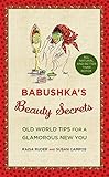 Babushka's Beauty Secrets: Old World Tips for a Glamorous New You Babushka's Beauty Secrets: Old World Tips for a Glamorous New You