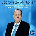 Sportwetten-Millionär: Mit Sportwetten viel Geld verlieren und noch mehr gewinnen
