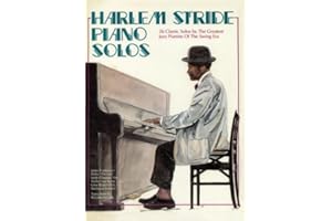 Harlem Stride Piano Solos: 26 Classic Solos by The Greatest Jazz Pianists Of The Swing Era