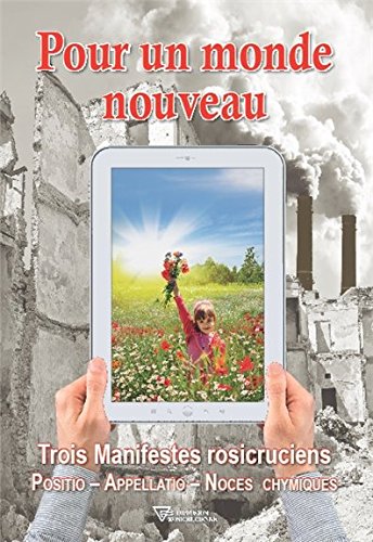 Pour un monde nouveau - Trois Manifestes rosicruciens - Positio - Appellatio - Noces chymiques francais