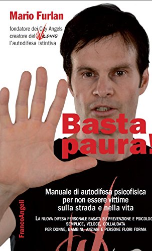 Download Basta paura! Manuale di autodifesa psicofisica per non essere vittime sulla strada e nella vita: Manuale di autodifesa psicofisica per non essere vittime sulla strada e nella vita