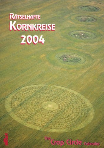 Kornkreise - Rätselhafte Kornkreise - Kalender 2004: The Crop Circle Calendar 2004