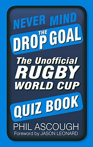 Never Mind the Drop Goal: The Unofficial Rugby World Cup Quiz Book by Phil Ascough (2015-06-01) francais Never Mind the Drop Goal: The Unofficial Rugby World Cup Quiz Book by Phil Ascough (2015-06-01) francais